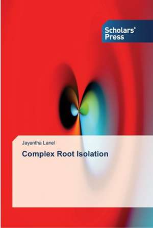 Complex Root Isolation de Jayantha Lanel