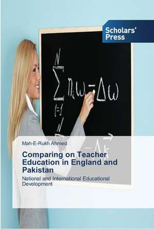 Comparing on Teacher Education in England and Pakistan de Mah-E-Rukh Ahmed