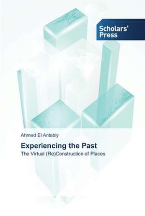 Experiencing the Past de Ahmed El Antably