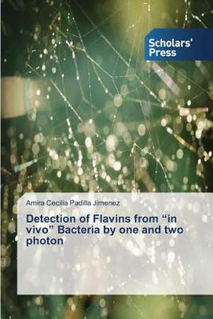 Detection of Flavins from "In Vivo" Bacteria by One and Two Photon: Higher Call to the Virtue of Forgiveness de Amira Cecilia Padilla Jimenez