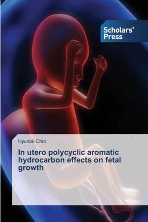 In utero polycyclic aromatic hydrocarbon effects on fetal growth de Hyunok Choi