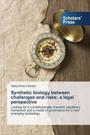 Synthetic Biology Between Challenges and Risks: A Legal Perspective de Ilaria Anna Colussi