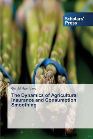 The Dynamics of Agricultural Insurance and Consumption Smoothing de Gerald Nyambane