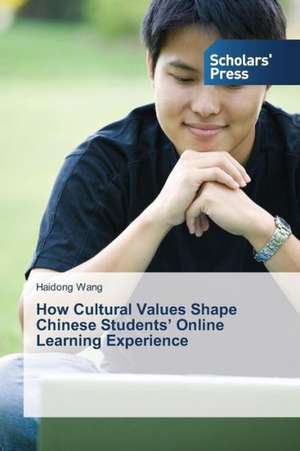 How Cultural Values Shape Chinese Students' Online Learning Experience de Haidong Wang