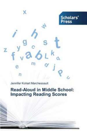 Read-Aloud in Middle School: Impacting Reading Scores de Jennifer Kohart Marchessault