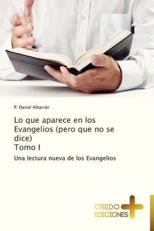 Lo Que Aparece En Los Evangelios (Pero Que No Se Dice) Tomo I: A Nigerian Perspective de P. Daniel Albarrán