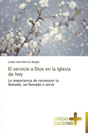 El Servicio a Dios En La Iglesia de Hoy: Si, No O Dudar?, y Por Que? de Landy Irene Ramirez Burgos