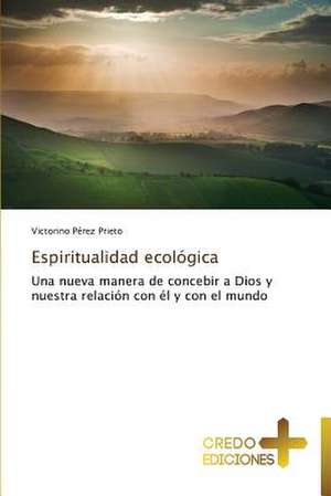 Espiritualidad Ecologica: Don, Identidad y Mision de Victorino Pérez Prieto