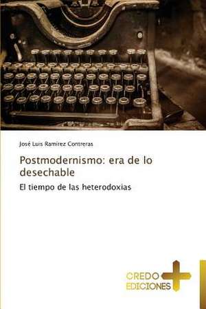 Postmodernismo: Era de Lo Desechable de José Luis Ramírez Contreras