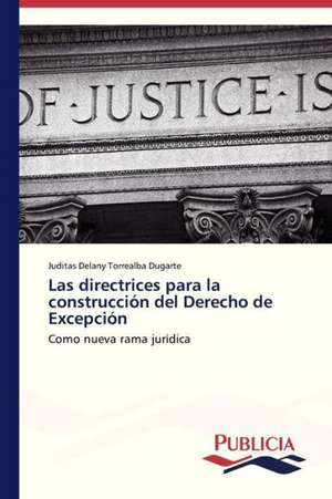 Las Directrices Para La Construccion del Derecho de Excepcion: Rehablitacion Coronaria Con Endopostes de Juditas Delany Torrealba Dugarte