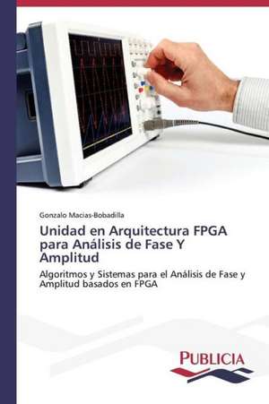 Unidad En Arquitectura FPGA Para Analisis de Fase y Amplitud: Una Mirada Epidemiologica de Gonzalo Macias-Bobadilla