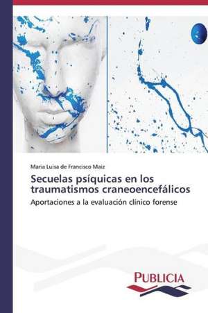 Secuelas Psiquicas En Los Traumatismos Craneoencefalicos: Una Mirada Epidemiologica de Maria Luisa de Francisco Maiz