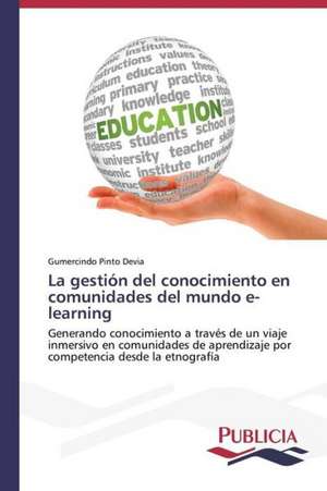 La Gestion del Conocimiento En Comunidades del Mundo E-Learning: Sus Acciones y Concepciones de Cambio de Gumercindo Pinto Devia