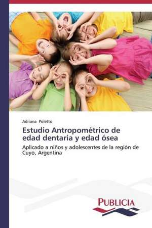 Estudio Antropometrico de Edad Dentaria y Edad Osea: Un Enfoque Genetico de Adriana Poletto