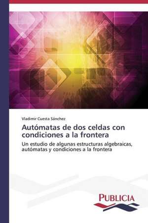 Automatas de DOS Celdas Con Condiciones a la Frontera: Un Enfoque Genetico de Vladimir Cuesta Sánchez