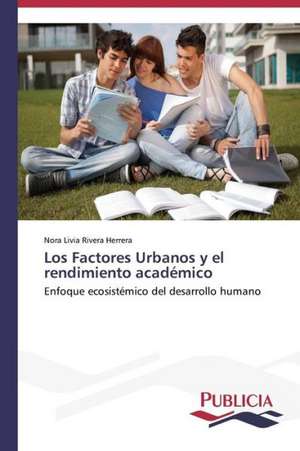 Los Factores Urbanos y El Rendimiento Academico: Emilio Carrere y Edgar Neville de Nora Livia Rivera Herrera