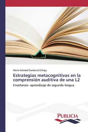 Estrategias Metacognitivas En La Comprension Auditiva de Una L2: Emilio Carrere y Edgar Neville de María Soledad Sandoval Zúñiga