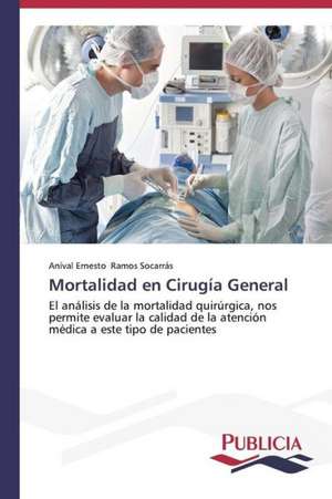 Mortalidad En Cirugia General: Su Generacion y Su Poetica de Aníval Ernesto Ramos Socarrás