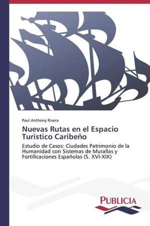 Nuevas Rutas En El Espacio Turistico Caribeno: Blancos, Indios, Negros, Pardos. de Paul Anthony Rivera