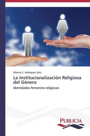 La Institucionalizacion Religiosa del Genero: Estructura Sintactica y Pragmatica de Alberto C. Velázquez Solís