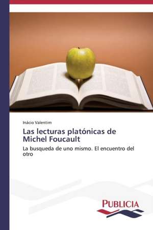 Las Lecturas Platonicas de Michel Foucault: de La Agricultura Al Turismo de Inácio Valentim