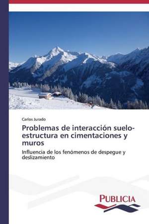 Problemas de Interaccion Suelo-Estructura En Cimentaciones y Muros: de La Agricultura Al Turismo de Carlos Jurado