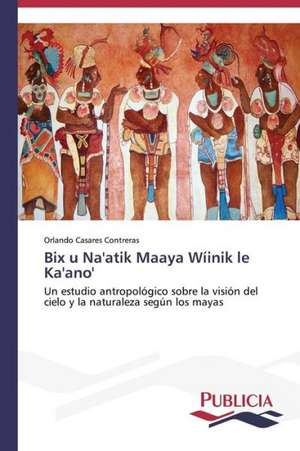 Bix U Na'atik Maaya Wiinik Le Ka'ano': de La Agricultura Al Turismo de Orlando Casares Contreras