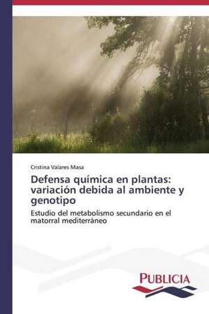 Defensa Quimica En Plantas: Variacion Debida Al Ambiente y Genotipo de Cristina Valares Masa