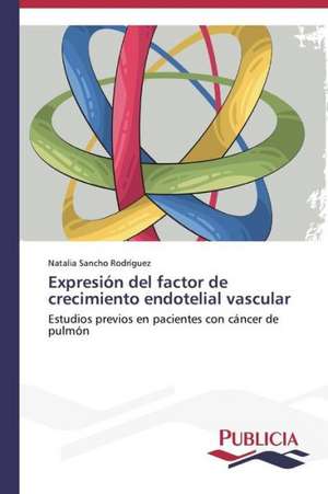 Expresion del Factor de Crecimiento Endotelial Vascular: Variacion Debida Al Ambiente y Genotipo de Natalia Sancho Rodríguez