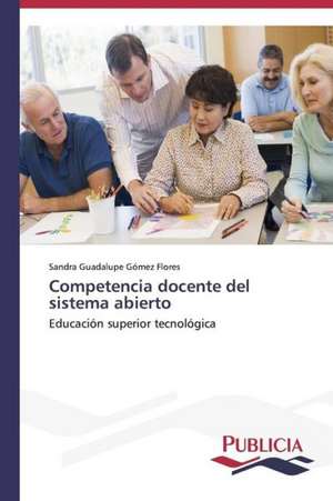 Competencia Docente del Sistema Abierto: Estudio Prospectivo En Espana de Sandra Guadalupe Gómez Flores