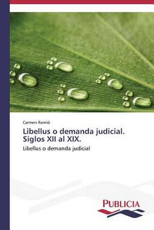 Libellus O Demanda Judicial. Siglos XII Al XIX.