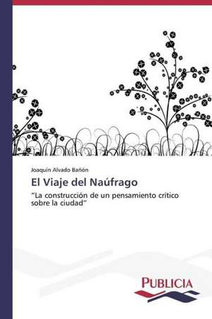 El Viaje del Naufrago: Proyecto Sustentable Para Comunidades Rurales de Joaquín Alvado Bañón