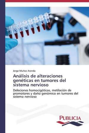 Analisis de Alteraciones Geneticas En Tumores del Sistema Nervioso: Proyecto Sustentable Para Comunidades Rurales de Jorge Muñoz Aranda