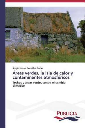 Areas Verdes, La Isla de Calor y Contaminantes Atmosfericos: Normativa y Ensayos de Estanqueidad de Sergio Natan González Rocha