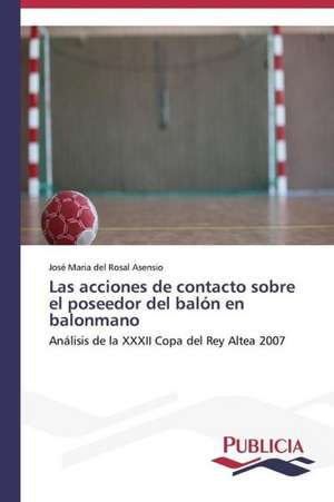 Las Acciones de Contacto Sobre El Poseedor del Balon En Balonmano: Un Ilustrado En Tiempos de Oscuridad de José Maria del Rosal Asensio