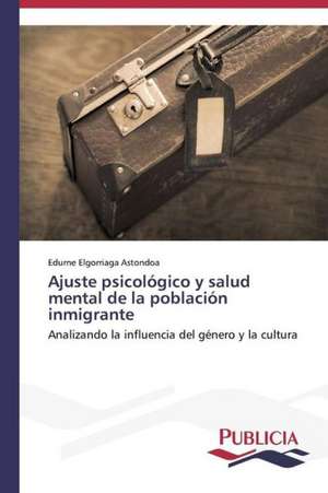 Ajuste Psicologico y Salud Mental de La Poblacion Inmigrante: Un Ilustrado En Tiempos de Oscuridad de Edurne Elgorriaga Astondoa