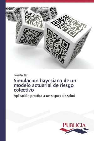 Simulacion Bayesiana de Un Modelo Actuarial de Riesgo Colectivo: Eje Integrador del Desarrollo Humano Sustentable de Evaristo Diz