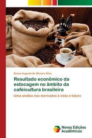 Resultado Economico Da Estocagem No Ambito Da Cafeicultura Brasileira: O Jogo Das Incertezas X Financiamento de Campanhas de Breno Augusto de Oliveira Silva