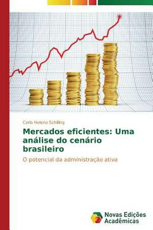 Mercados Eficientes: Uma Analise Do Cenario Brasileiro de Carla Helena Schilling