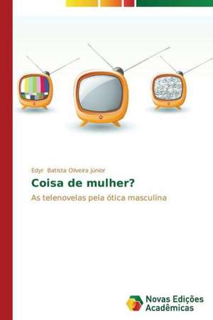 Coisa de Mulher?: Uma Analise Do Cenario Brasileiro de Edyr Batista Oliveira Júnior