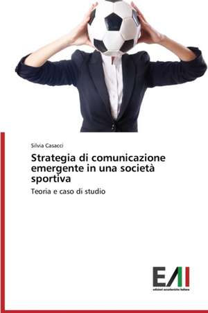 Strategia Di Comunicazione Emergente in Una Societa Sportiva: O Caso de Mato Grosso - Brazil de Silvia Casacci