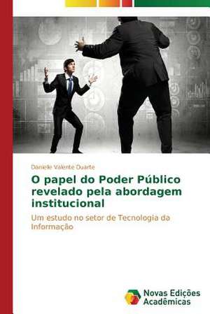 O Papel Do Poder Publico Revelado Pela Abordagem Institucional: Possibilidade Ou Ilusao? de Danielle Valente Duarte