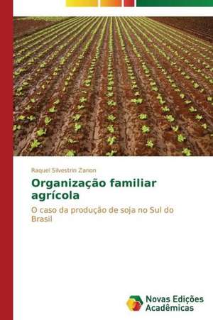 Organizacao Familiar Agricola: Possibilidade Ou Ilusao? de Raquel Silvestrin Zanon