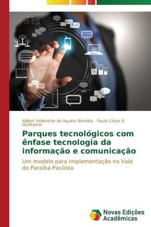 Parques Tecnologicos Com Enfase Tecnologia Da Informacao E Comunicacao: Um Enfoque Sistemico de Allbert Velleniche de Aquino Almeida