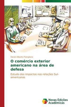 O Comercio Exterior Americano Na Area de Defesa: Analiz, Otsenki, Upravlenie de Daniel Alberto Pamplona