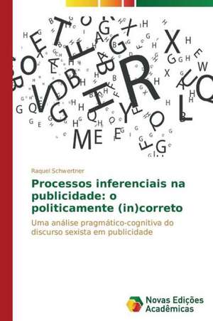 Processos Inferenciais Na Publicidade: O Politicamente (In)Correto de Raquel Schwertner