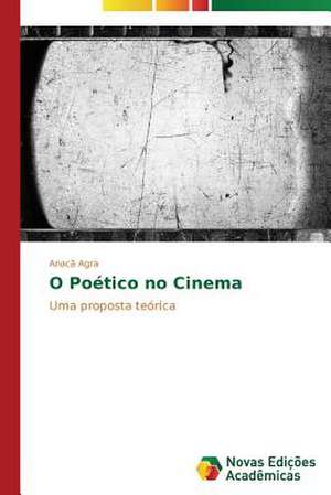 O Poetico No Cinema: Um Novo Tempo Para a Leitura? de Anacã Agra