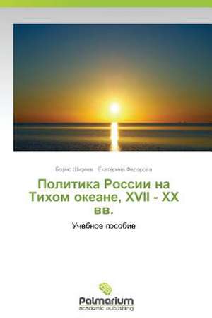 Politika Rossii Na Tikhom Okeane, XVII - XX VV.: Trois Conferences de Boris Shiryaev