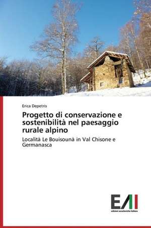 Progetto Di Conservazione E Sostenibilita Nel Paesaggio Rurale Alpino: Trois Conferences de Erica Depetris