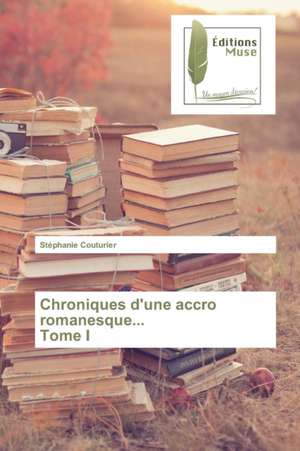 Chroniques D'Une Accro Romanesque... Tome I